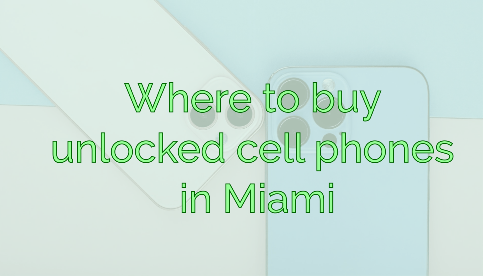 What are unlocked cell phones and where to buy them in Miami? The ...